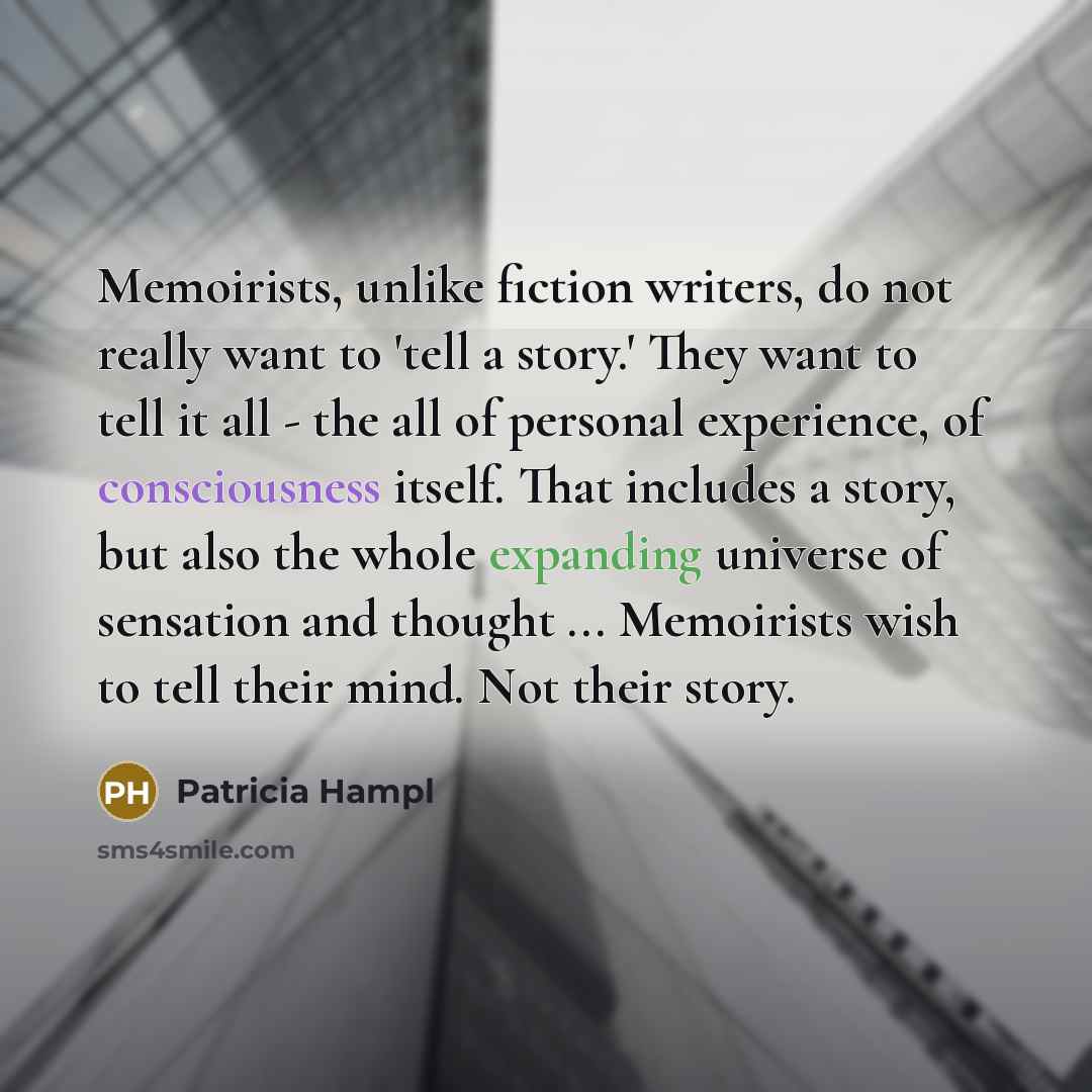 “Memoirists, unlike fiction writers, do not really want to 'tell…” quote by Patricia Hampl