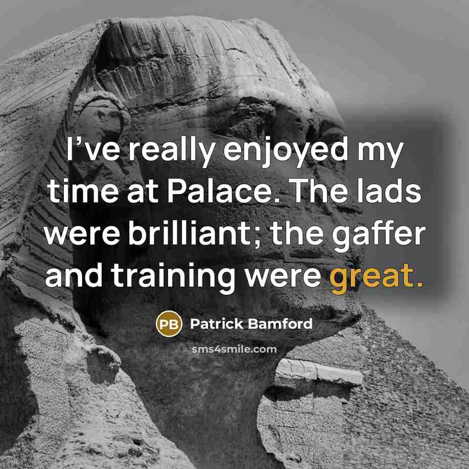 “I've really enjoyed my time at Palace. The lads were…” quote by Patrick Bamford