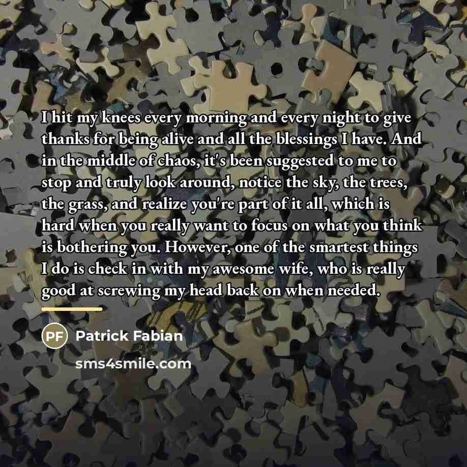 “I hit my knees every morning and every night to…” quote by Patrick Fabian