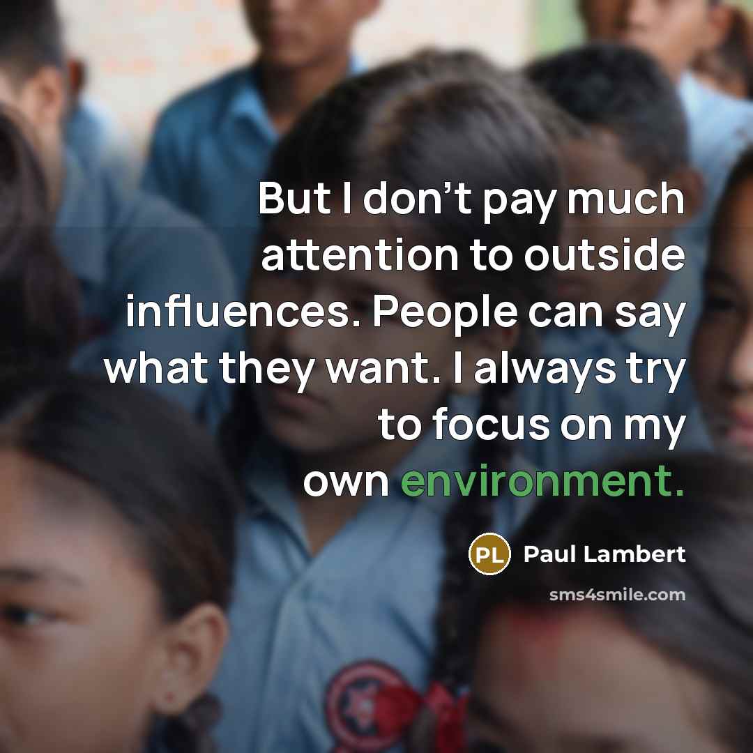 “But I don't pay much attention to outside influences. People…” quote by Paul Lambert