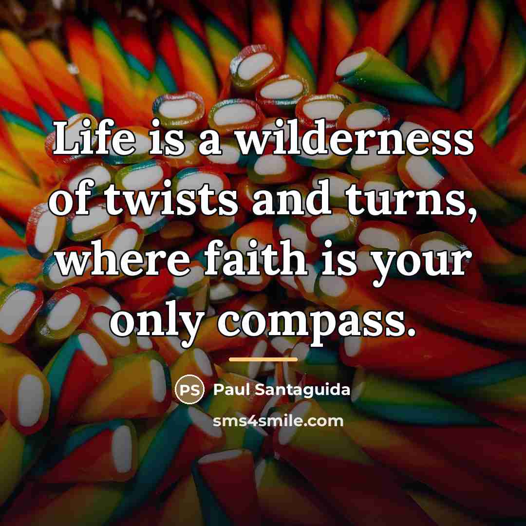 “Life is a wilderness of twists and turns, where faith…” quote by Paul Santaguida
