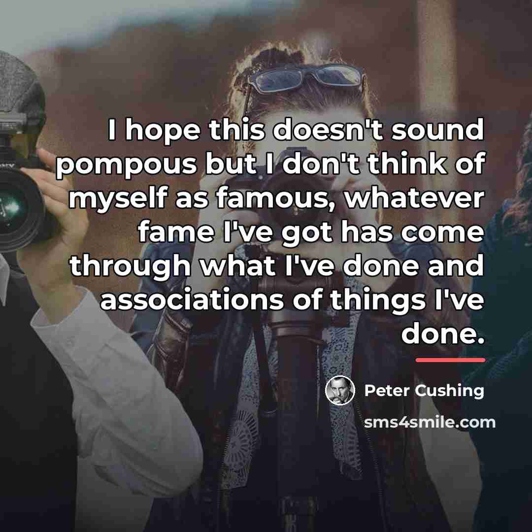 “I hope this doesn't sound pompous but I don't think…” quote by Peter Cushing