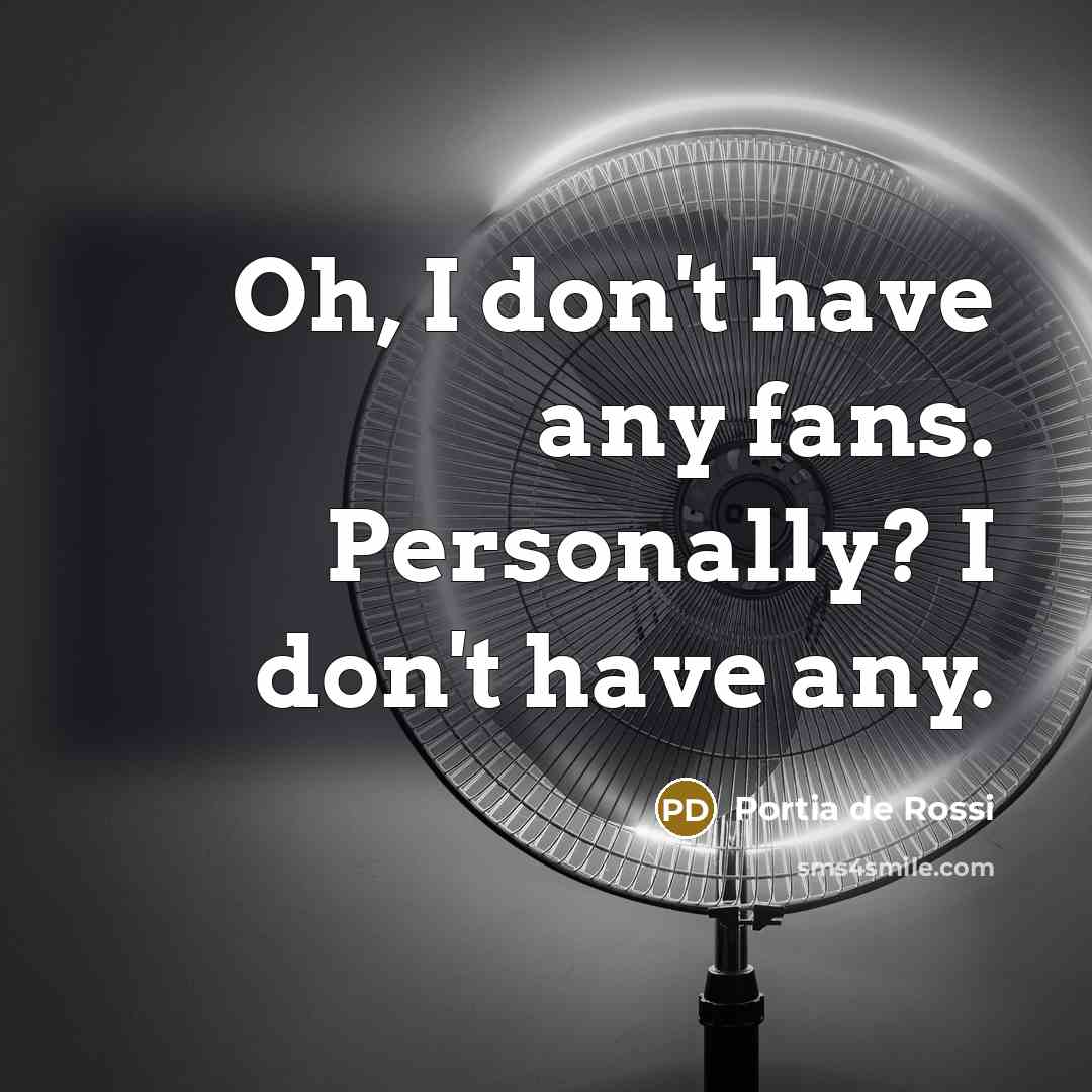 “Oh, I don't have any fans. Personally? I don't have…” quote by Portia de Rossi