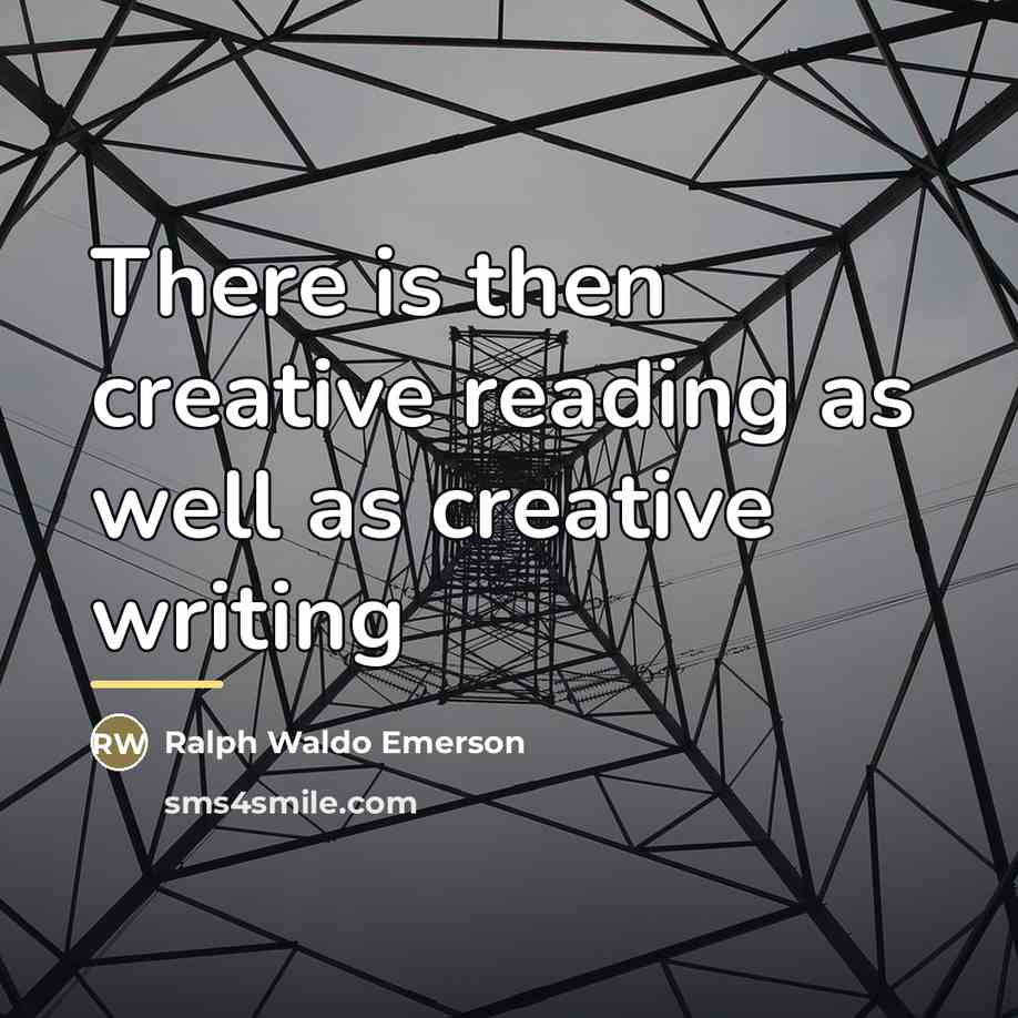 “There is then creative reading as well as creative writing…” quote by Ralph Waldo Emerson