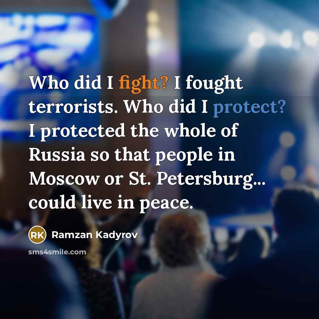 “Who did I fight? I fought terrorists. Who did I…” quote by Ramzan Kadyrov