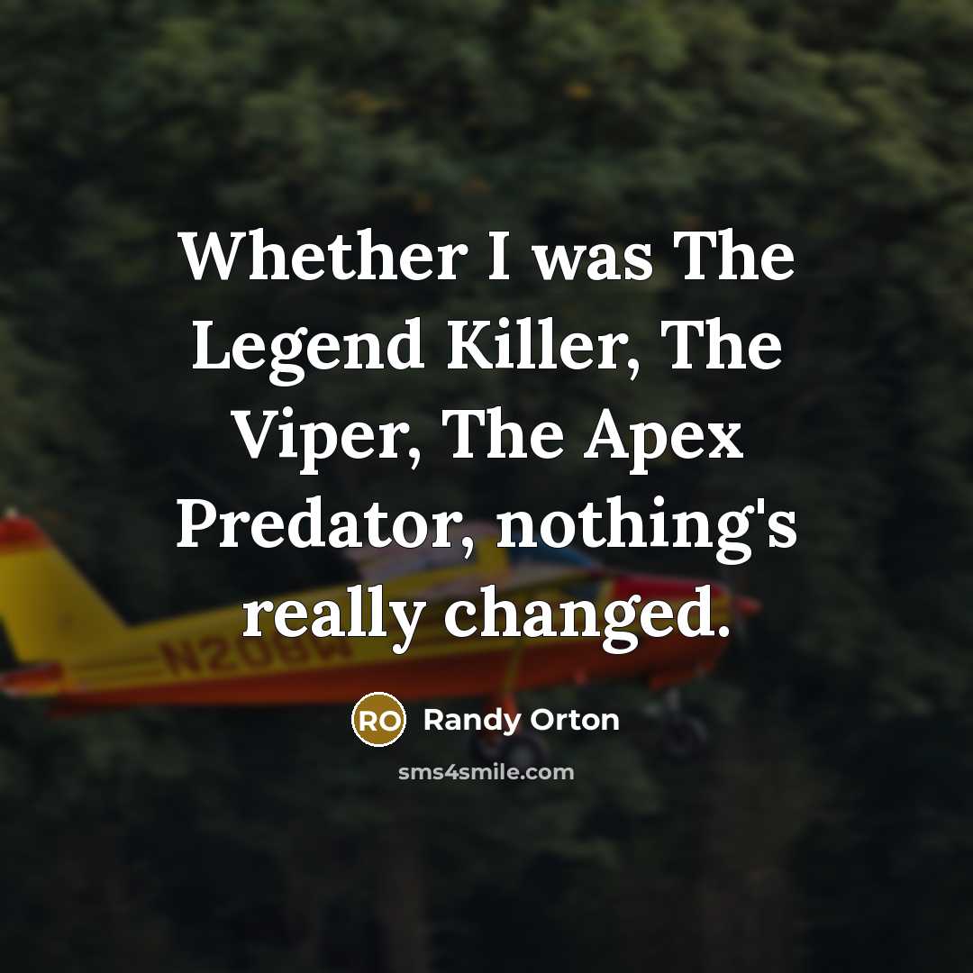 “Whether I was The Legend Killer, The Viper, The Apex…” quote by Randy Orton