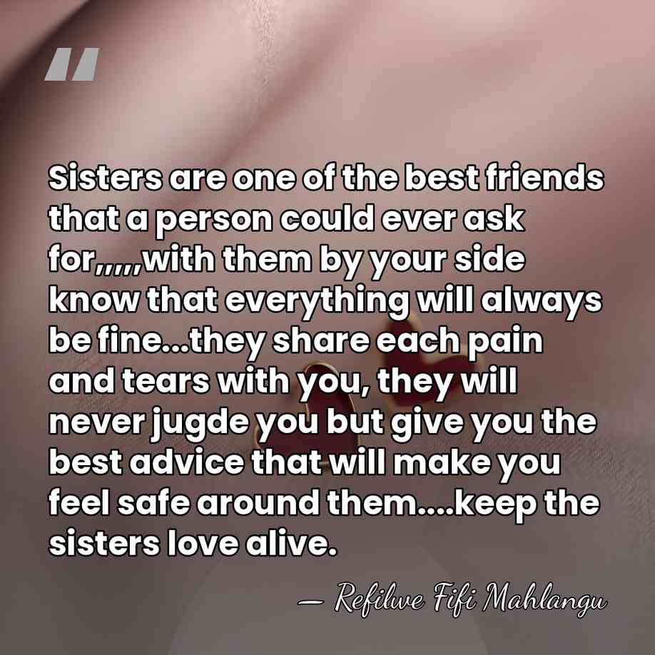 Sisters are one of the best friends that a person could ever&hellip; - Refilwe Fifi Mahlangu