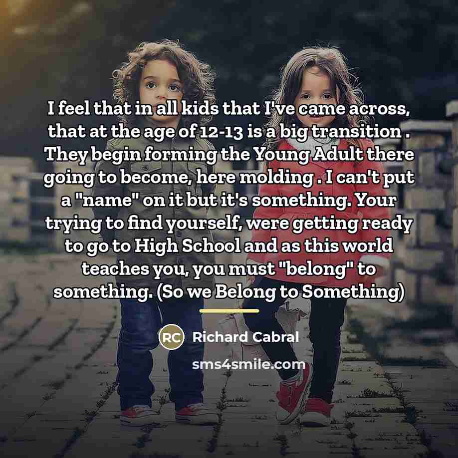 “I feel that in all kids that I've came across,…” quote by Richard Cabral