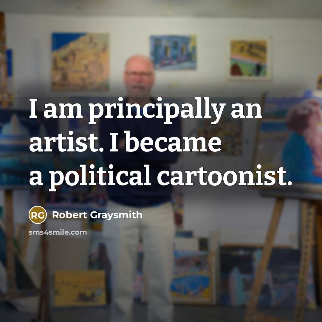 “I am principally an artist. I became a political cartoonist.…” quote by Robert Graysmith