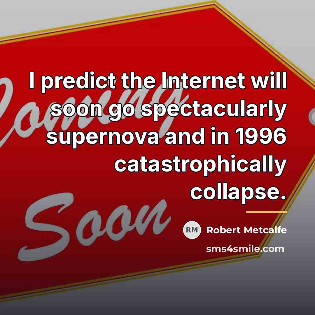 “I predict the Internet will soon go spectacularly supernova and…” quote by Robert Metcalfe
