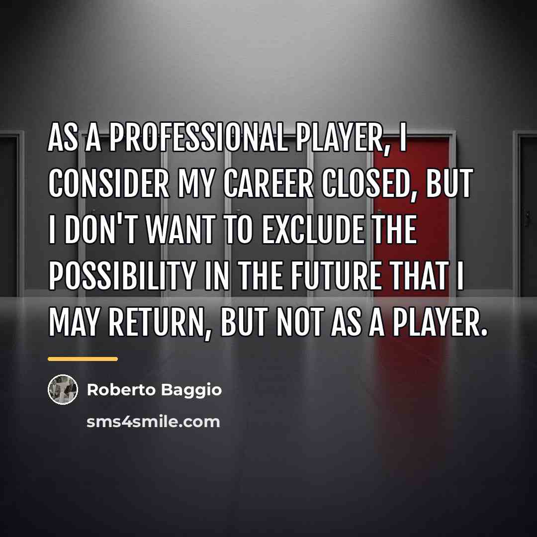 “As a professional player, I consider my career closed, but…” quote by Roberto Baggio