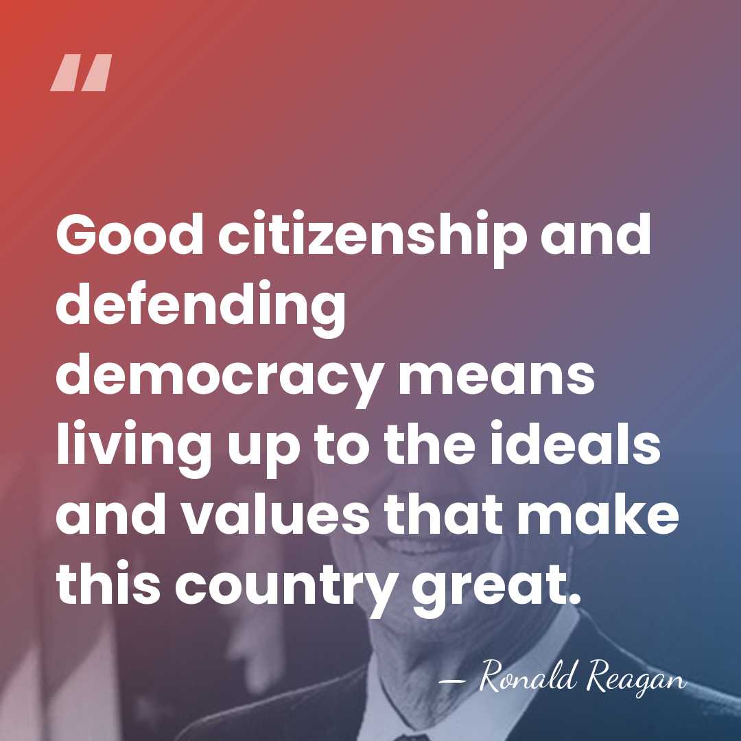 Good citizenship and defending democracy means living up to the ideals and&hellip; - Ronald Reagan