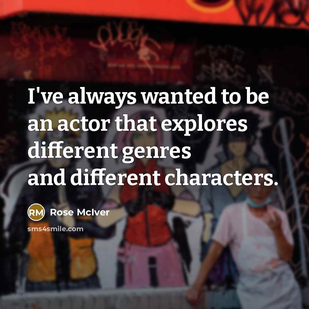 “I've always wanted to be an actor that explores different…” quote by Rose McIver