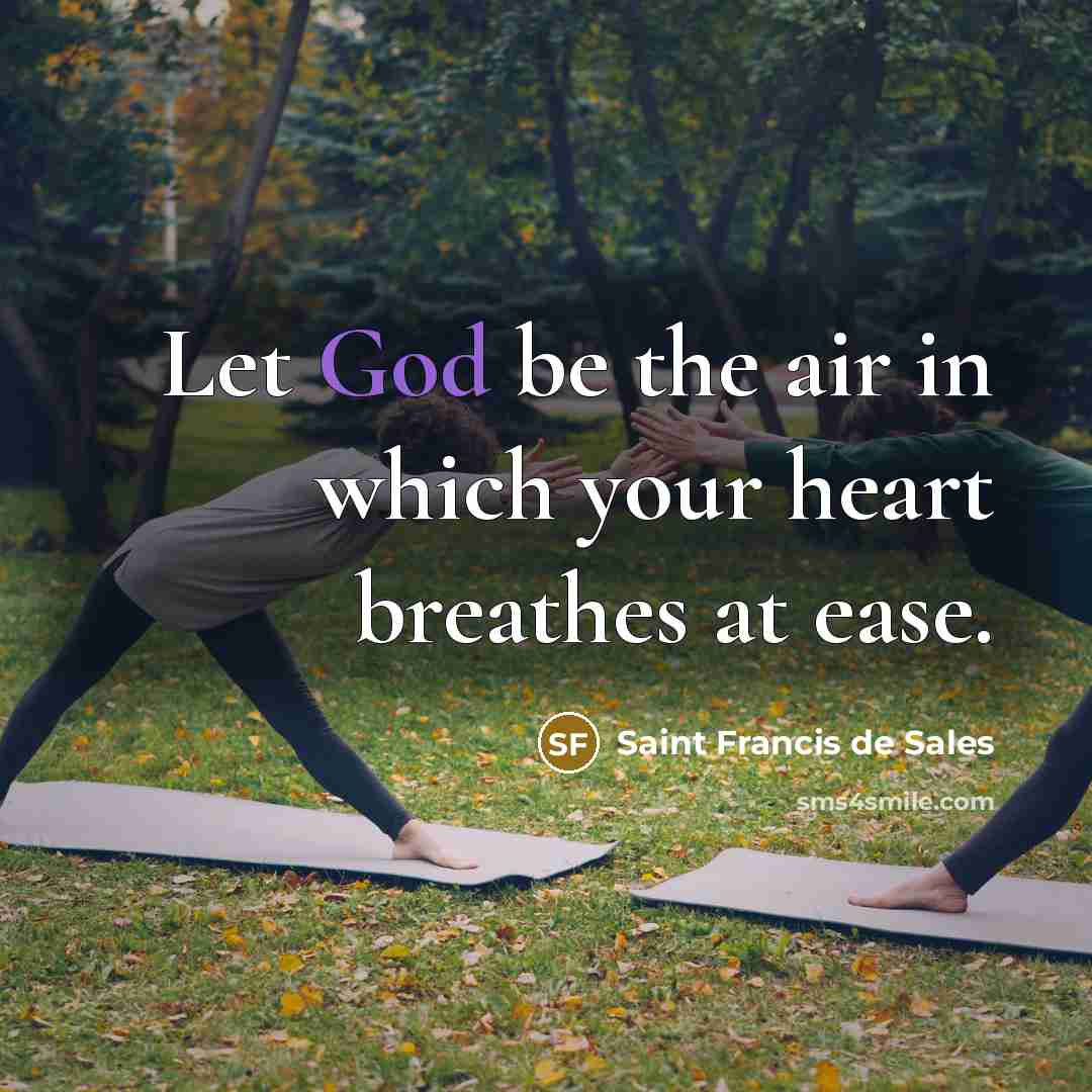 “Let God be the air in which your heart breathes…” quote by Saint Francis de Sales