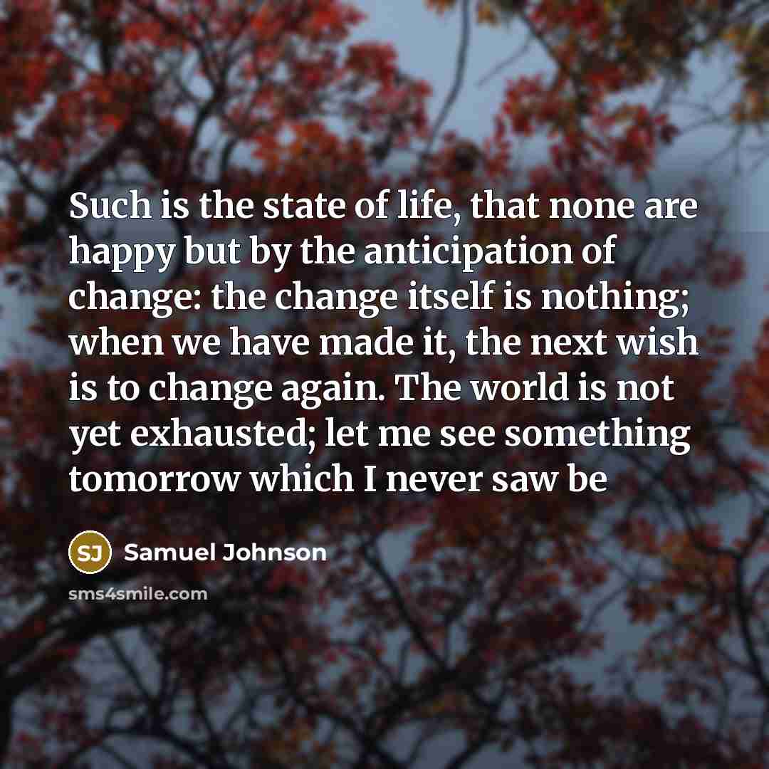 “Such is the state of life, that none are happy…” quote by Samuel Johnson