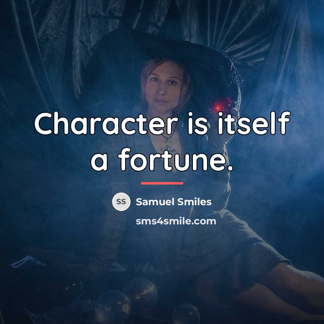 “Character is itself a fortune.…” quote by Samuel Smiles