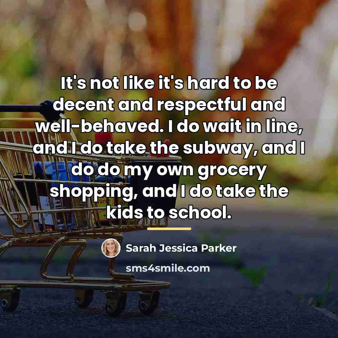 “It's not like it's hard to be decent and respectful…” quote by Sarah Jessica Parker