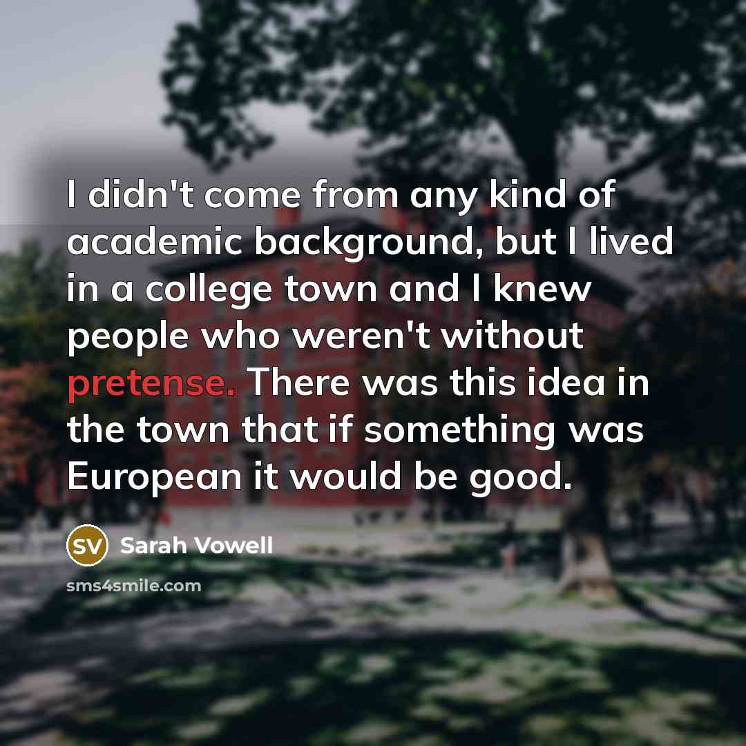 “I didn't come from any kind of academic background, but…” quote by Sarah Vowell