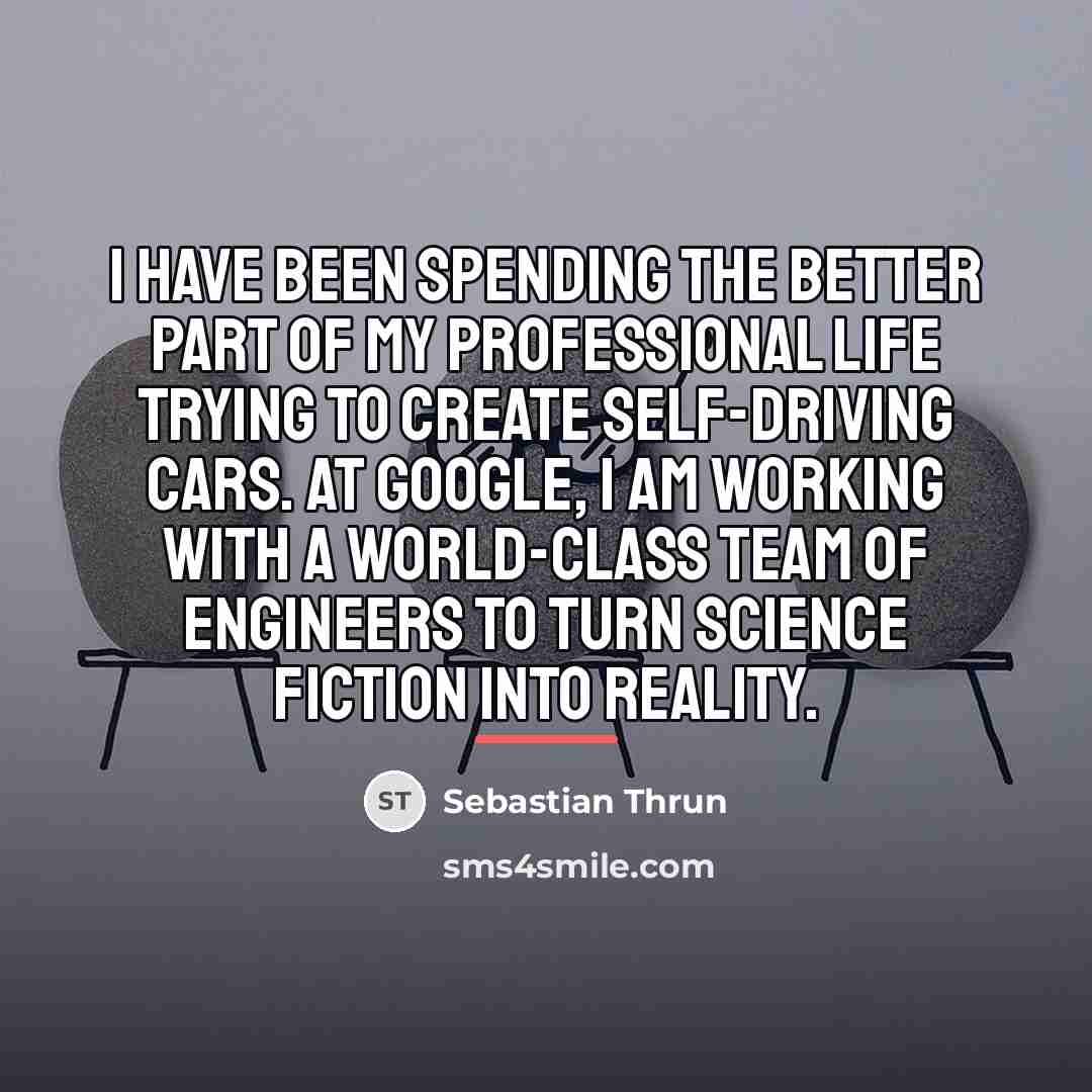 “I have been spending the better part of my professional…” quote by Sebastian Thrun