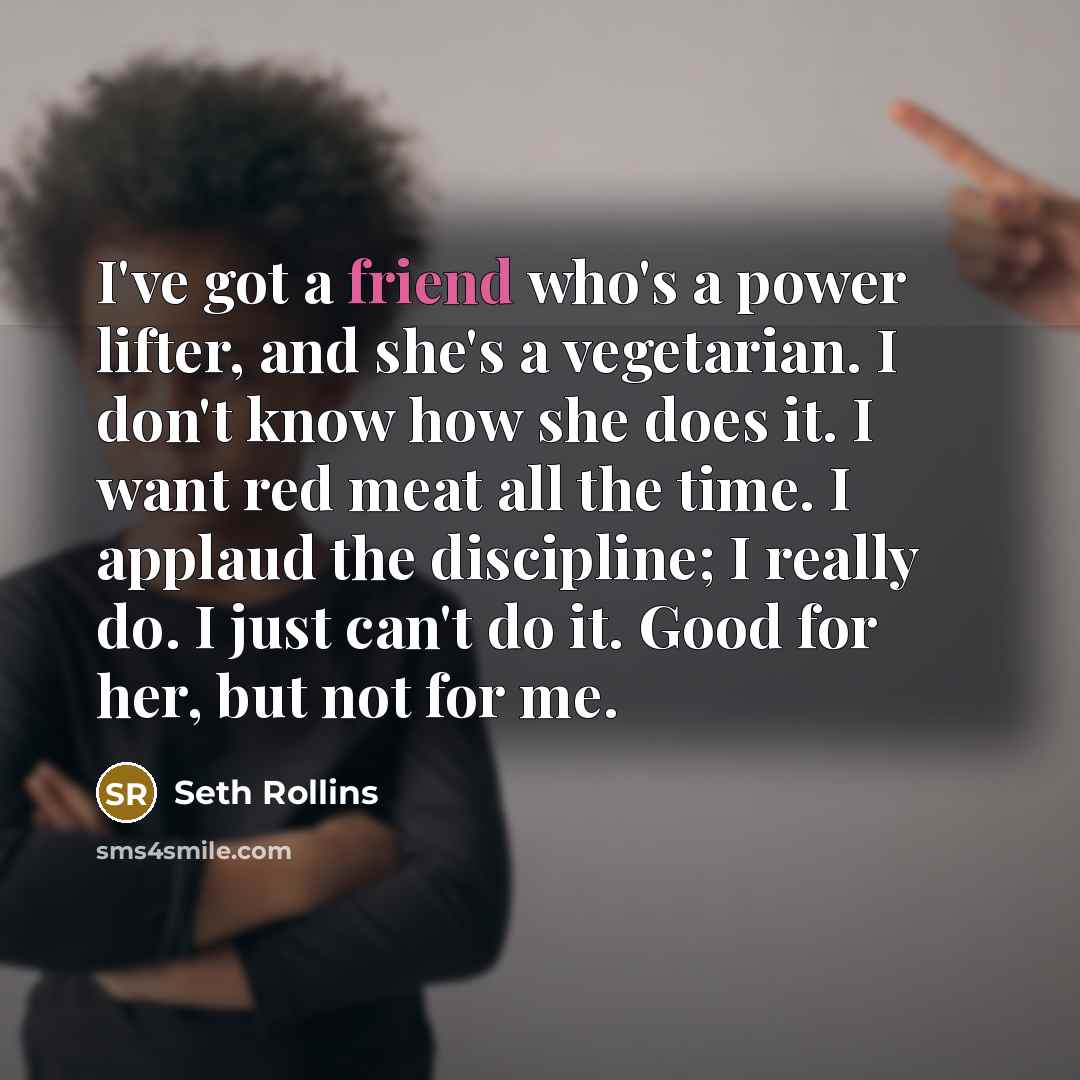 “I've got a friend who's a power lifter, and she's…” quote by Seth Rollins