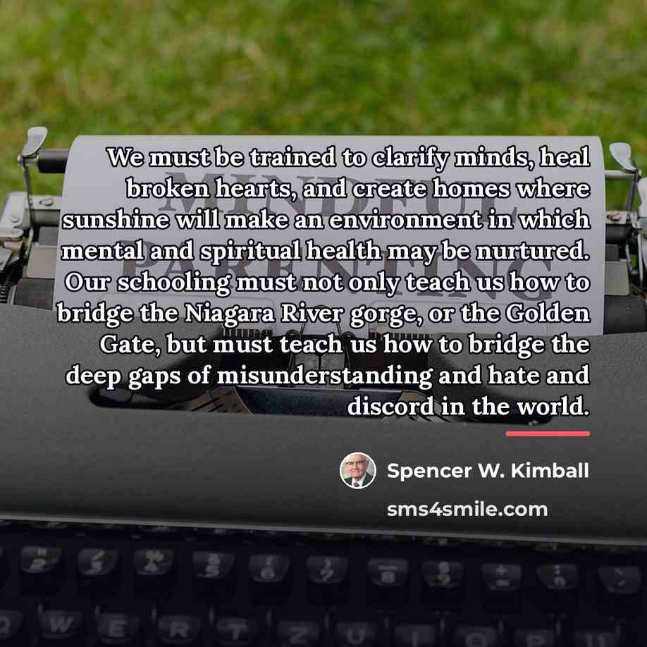 “We must be trained to clarify minds, heal broken hearts,…” quote by Spencer W. Kimball
