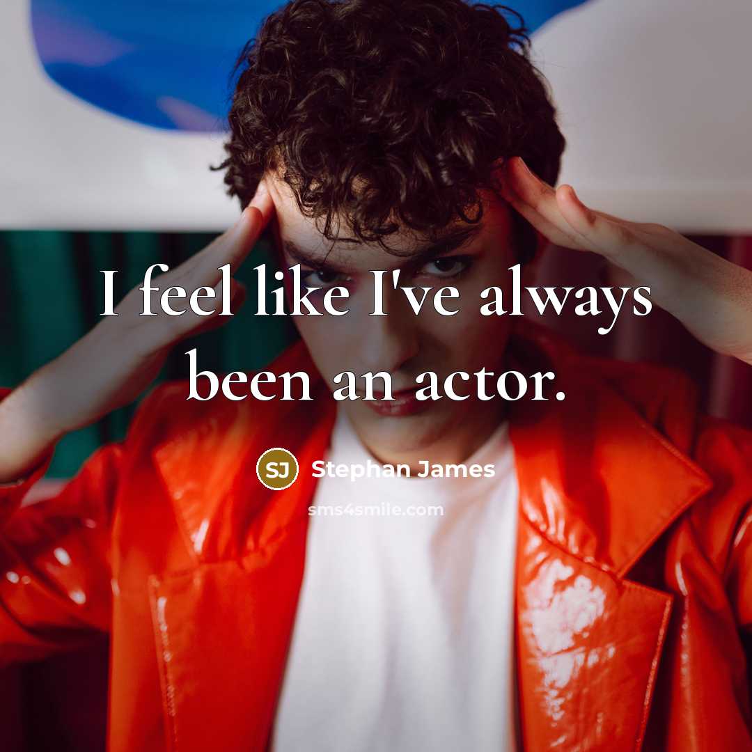 “I feel like I've always been an actor.…” quote by Stephan James