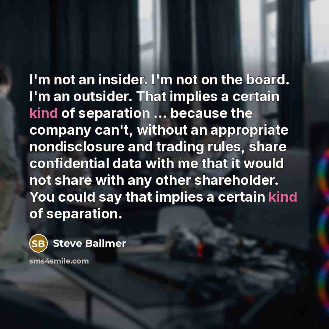 “I'm not an insider. I'm not on the board. I'm…” quote by Steve Ballmer