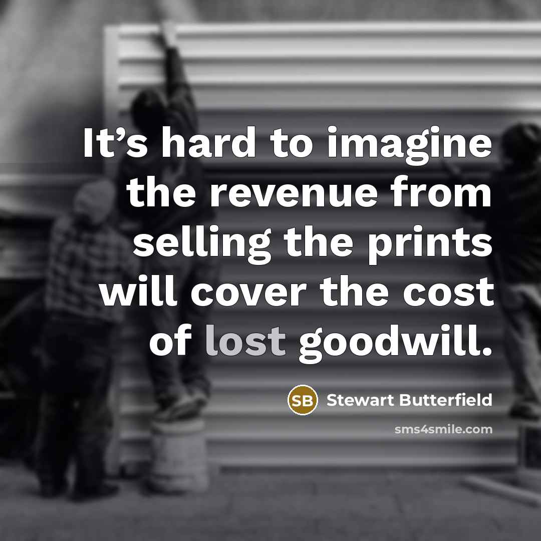 “It’s hard to imagine the revenue from selling the prints…” quote by Stewart Butterfield