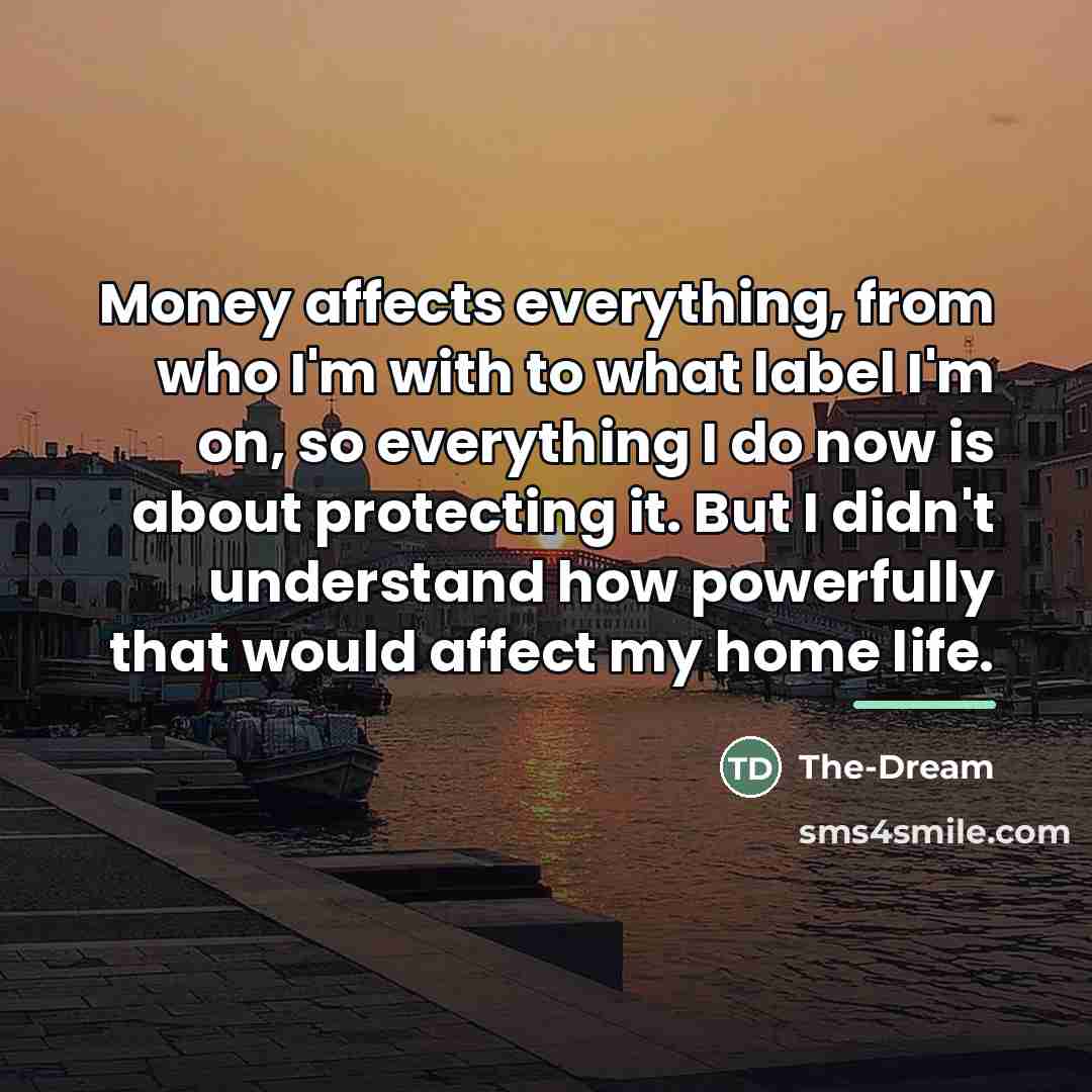 “Money affects everything, from who I'm with to what label…” quote by The-Dream