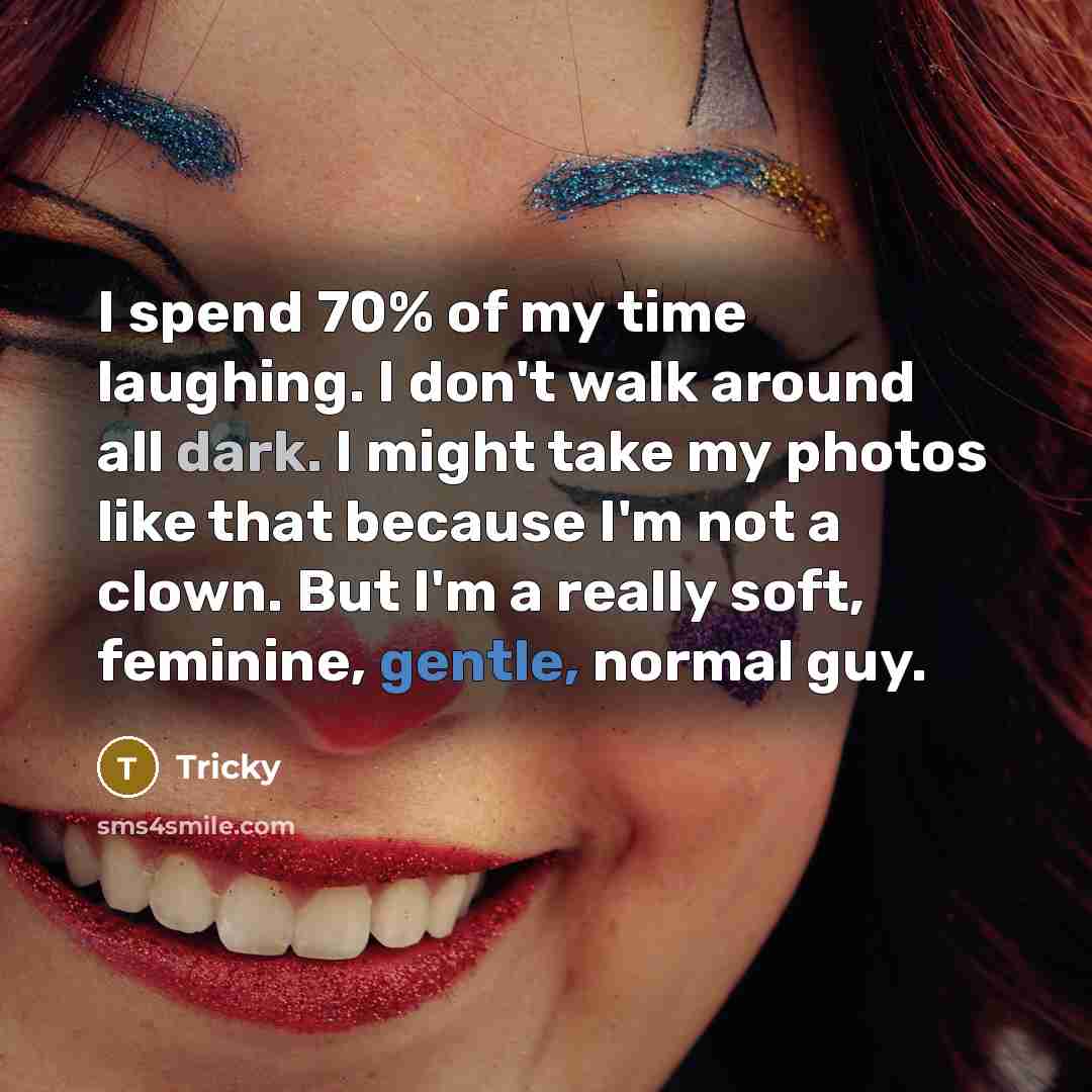 “I spend 70% of my time laughing. I don't walk…” quote by Tricky