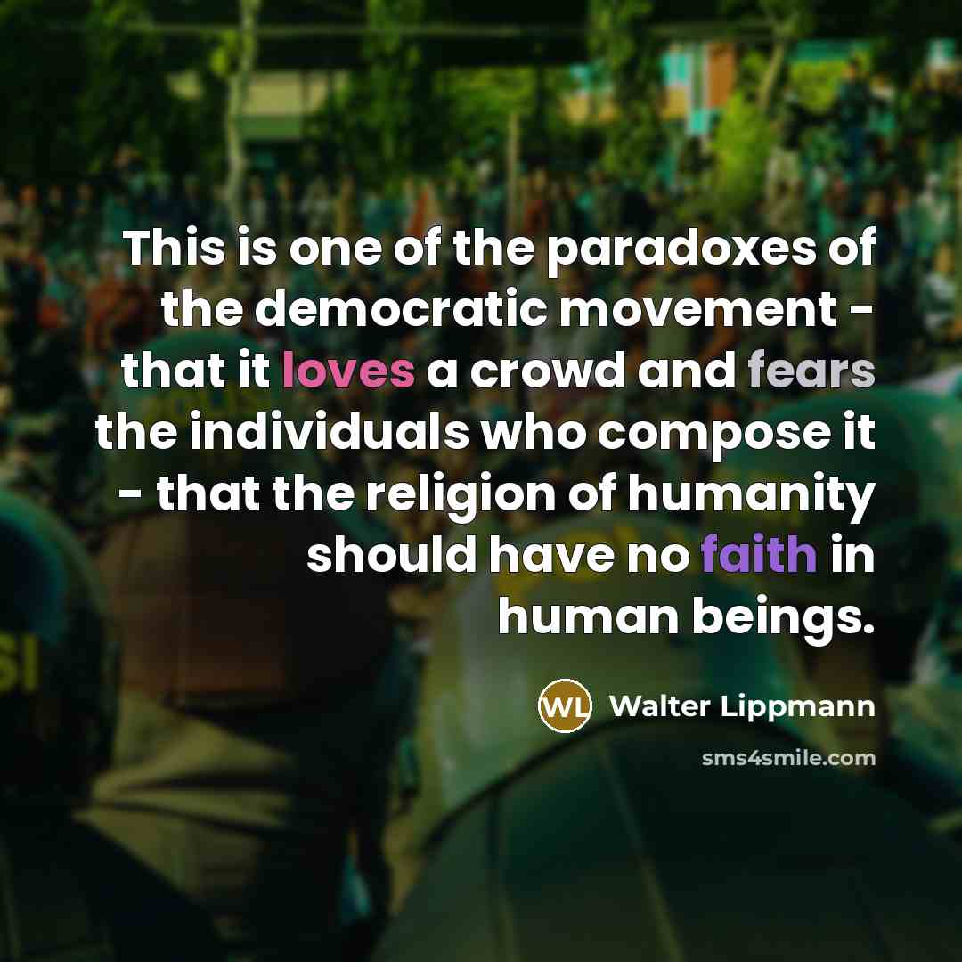 “This is one of the paradoxes of the democratic movement…” quote by Walter Lippmann