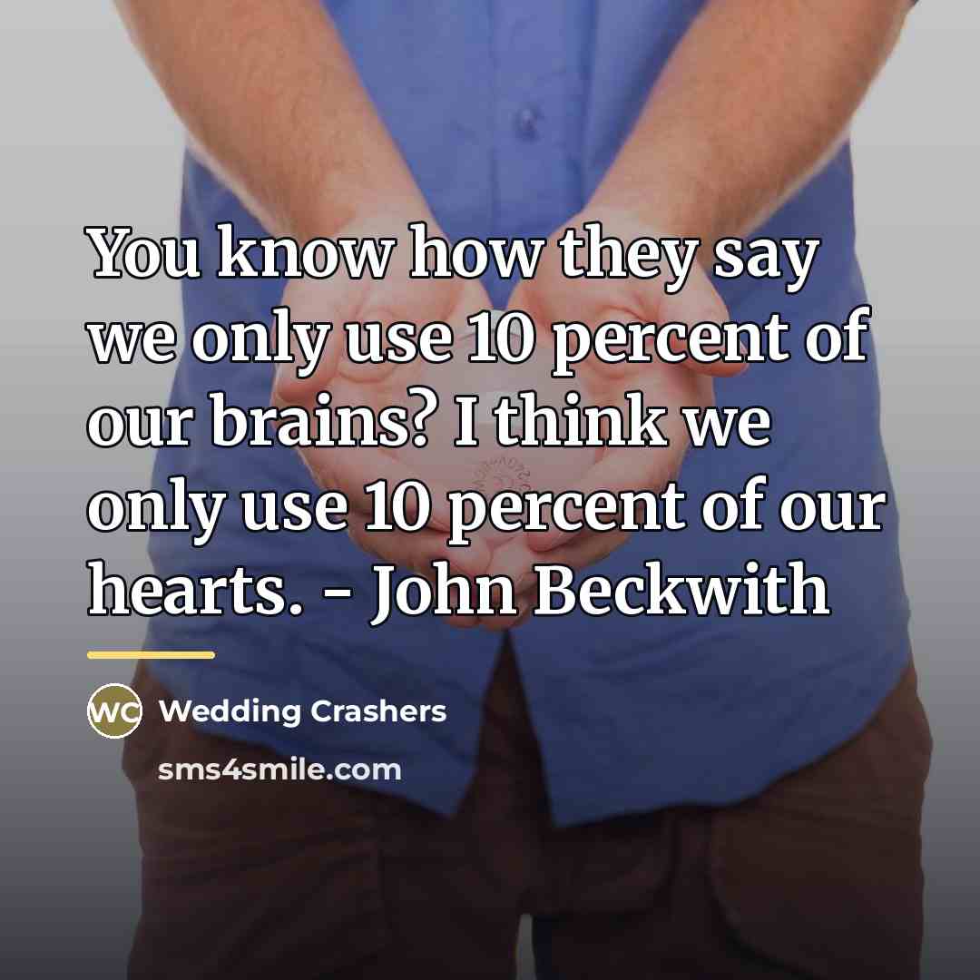“You know how they say we only use 10 percent…” quote by Wedding Crashers