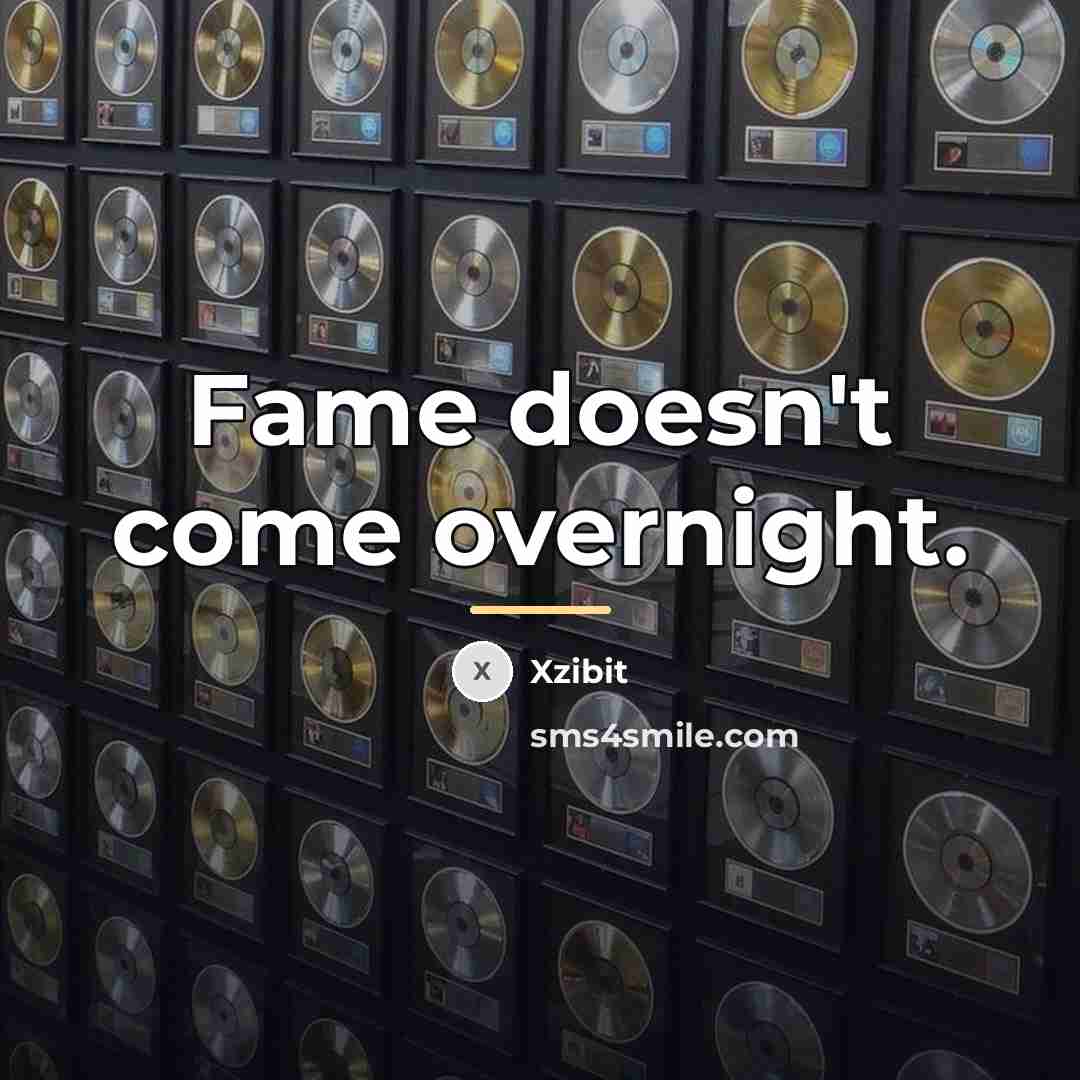 “Fame doesn't come overnight.…” quote by Xzibit