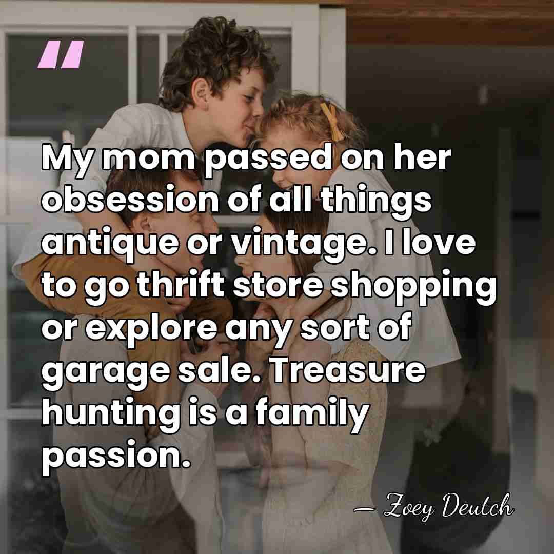 My mom passed on her obsession of all things antique or vintage.&hellip; - Zoey Deutch