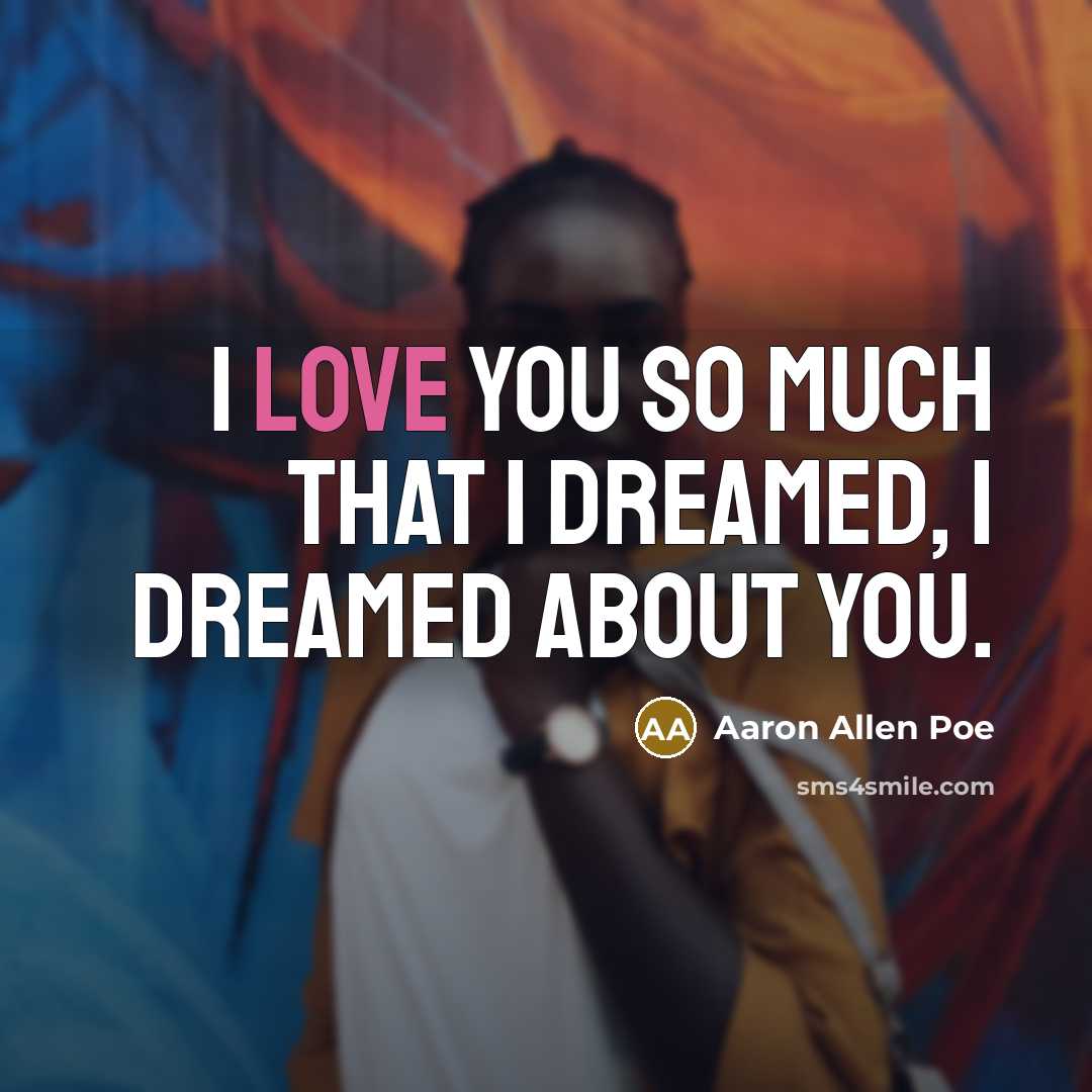 “I love you so much that I dreamed, I dreamed…” quote by Aaron Allen Poe