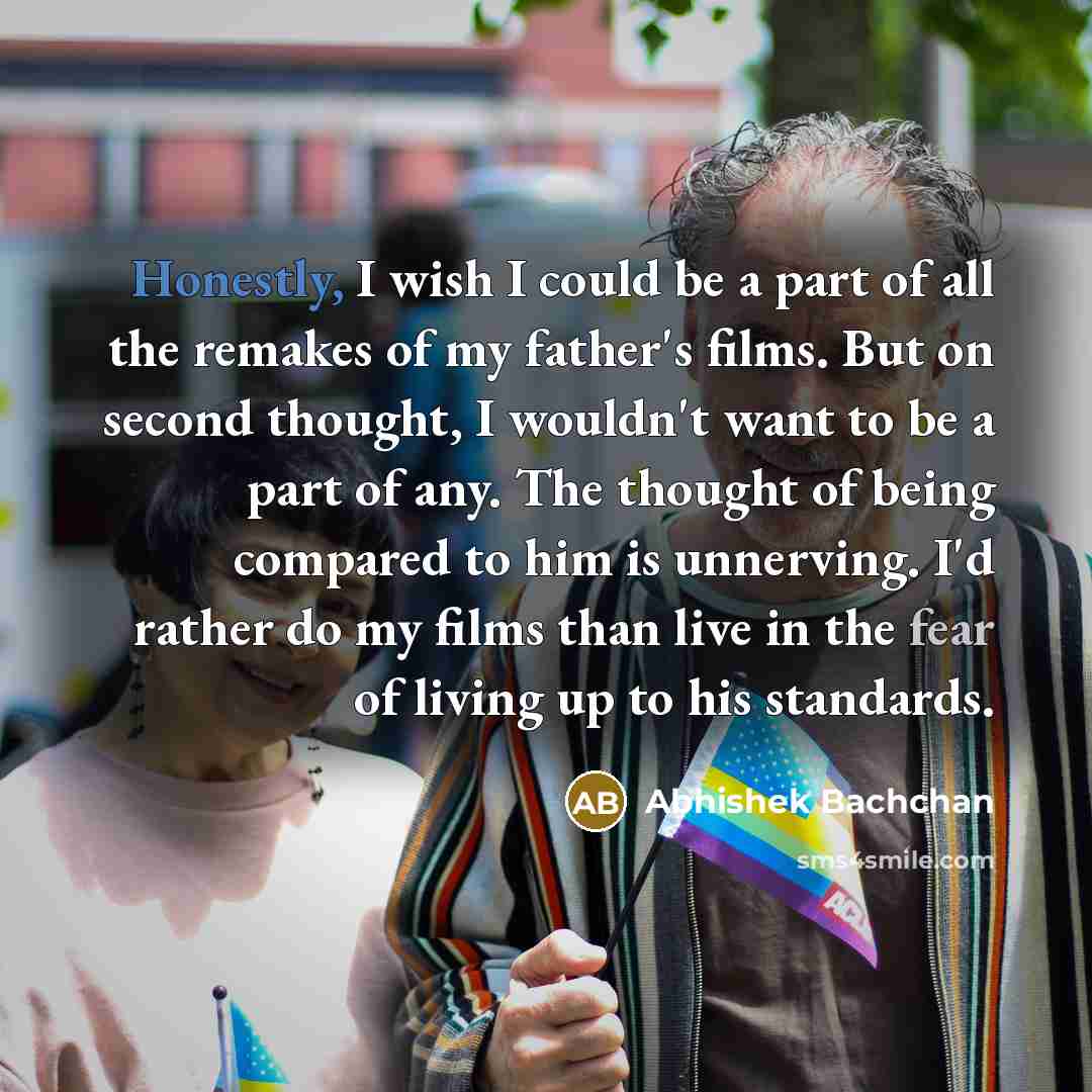 “Honestly, I wish I could be a part of all…” quote by Abhishek Bachchan