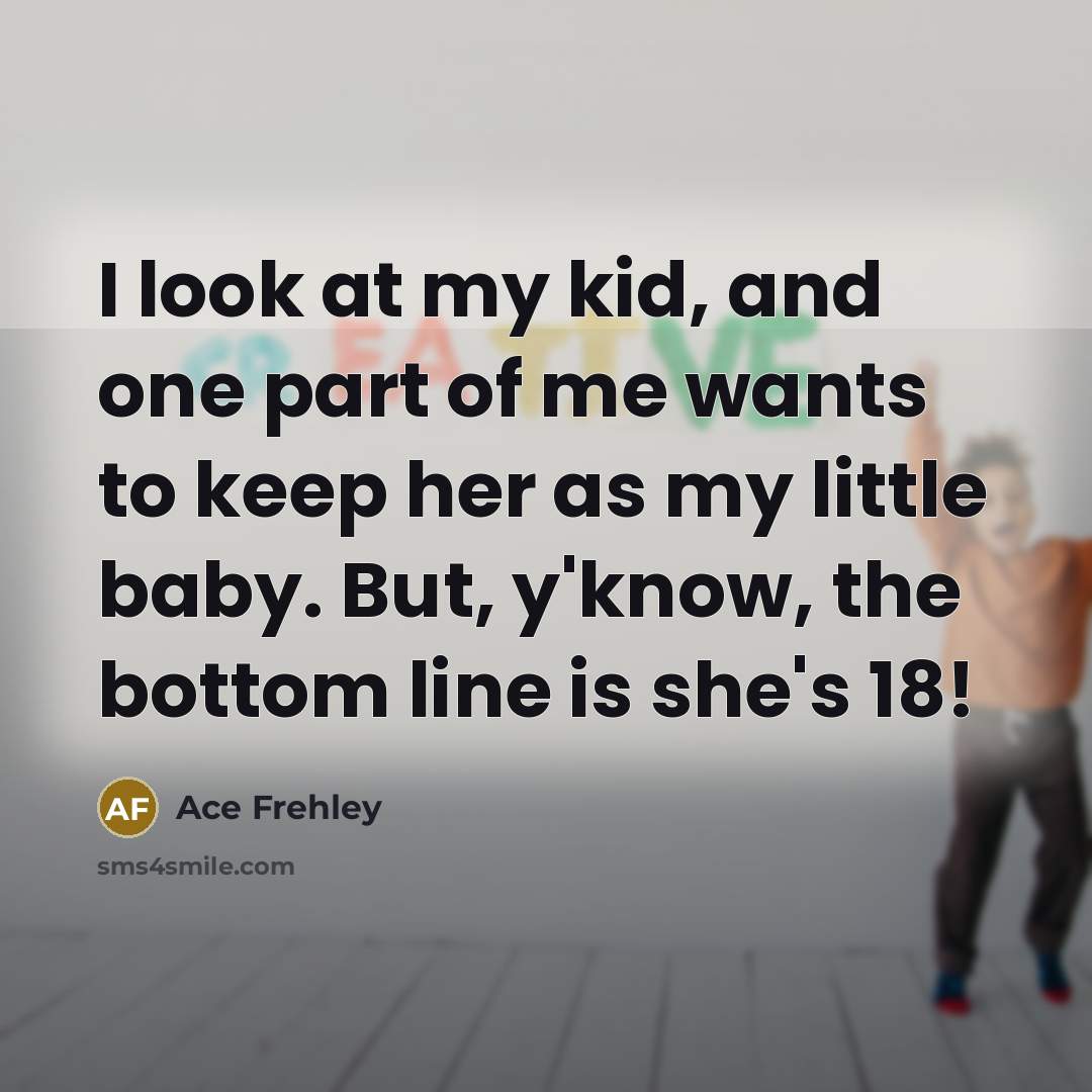 “I look at my kid, and one part of me…” quote by Ace Frehley