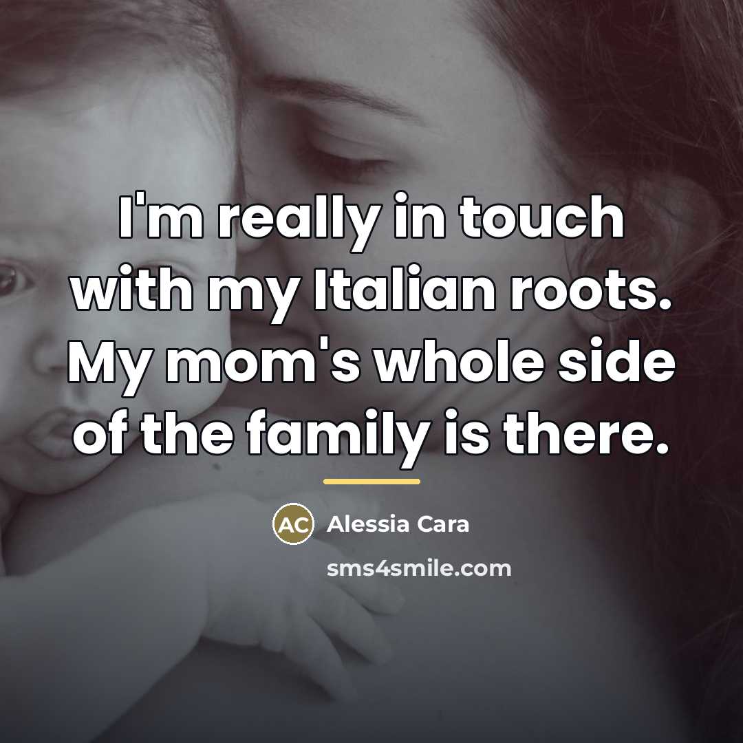 “I'm really in touch with my Italian roots. My mom's…” quote by Alessia Cara