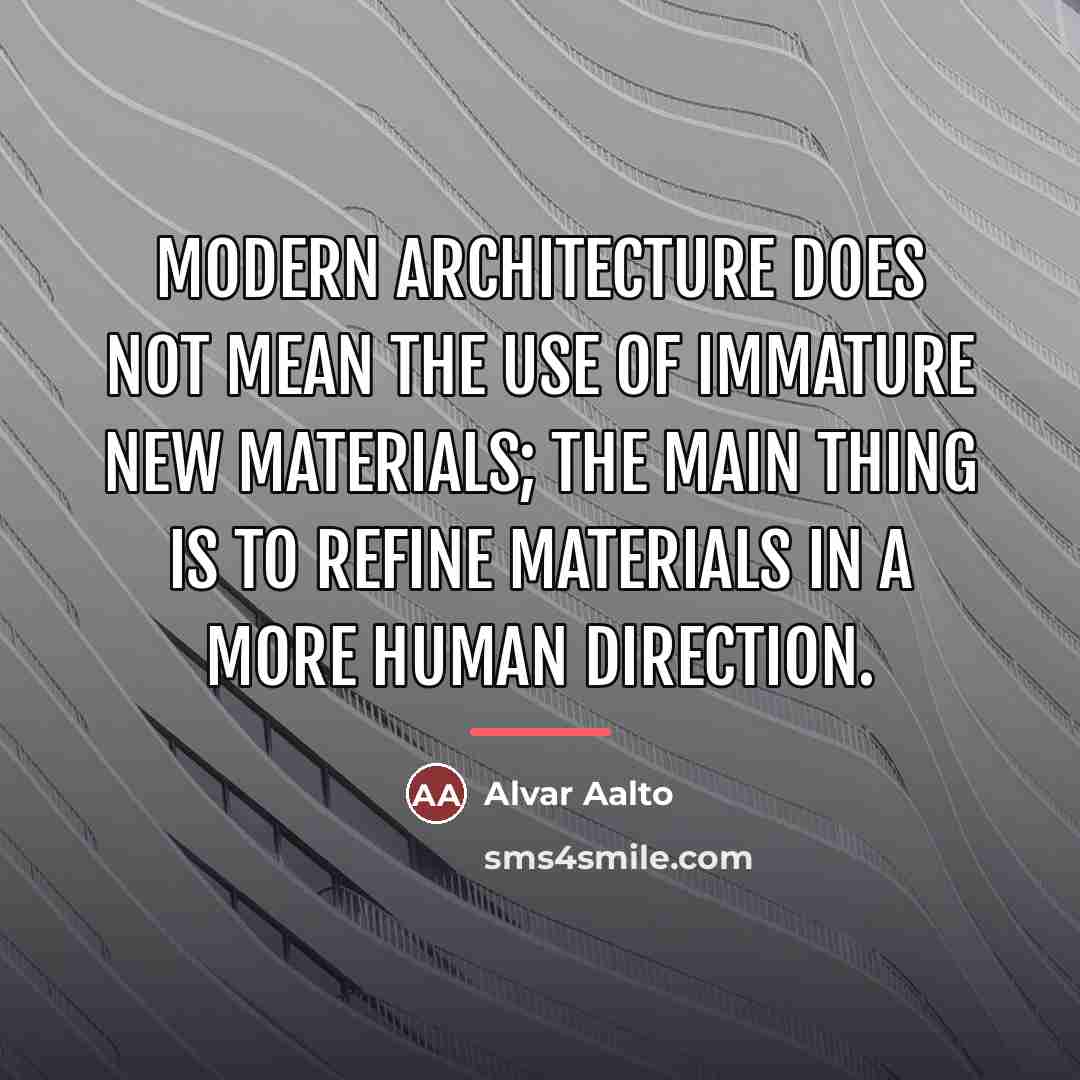 “Modern architecture does not mean the use of immature new…” quote by Alvar Aalto