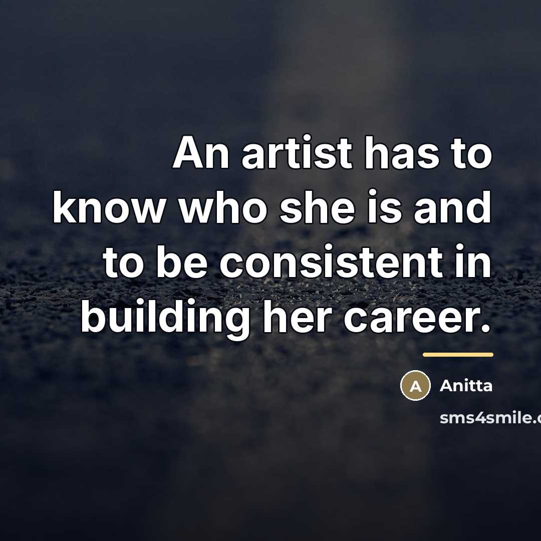 “An artist has to know who she is and to…” quote by Anitta