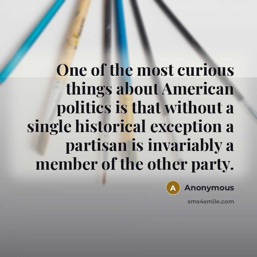 “One of the most curious things about American politics is…” quote by Anonymous