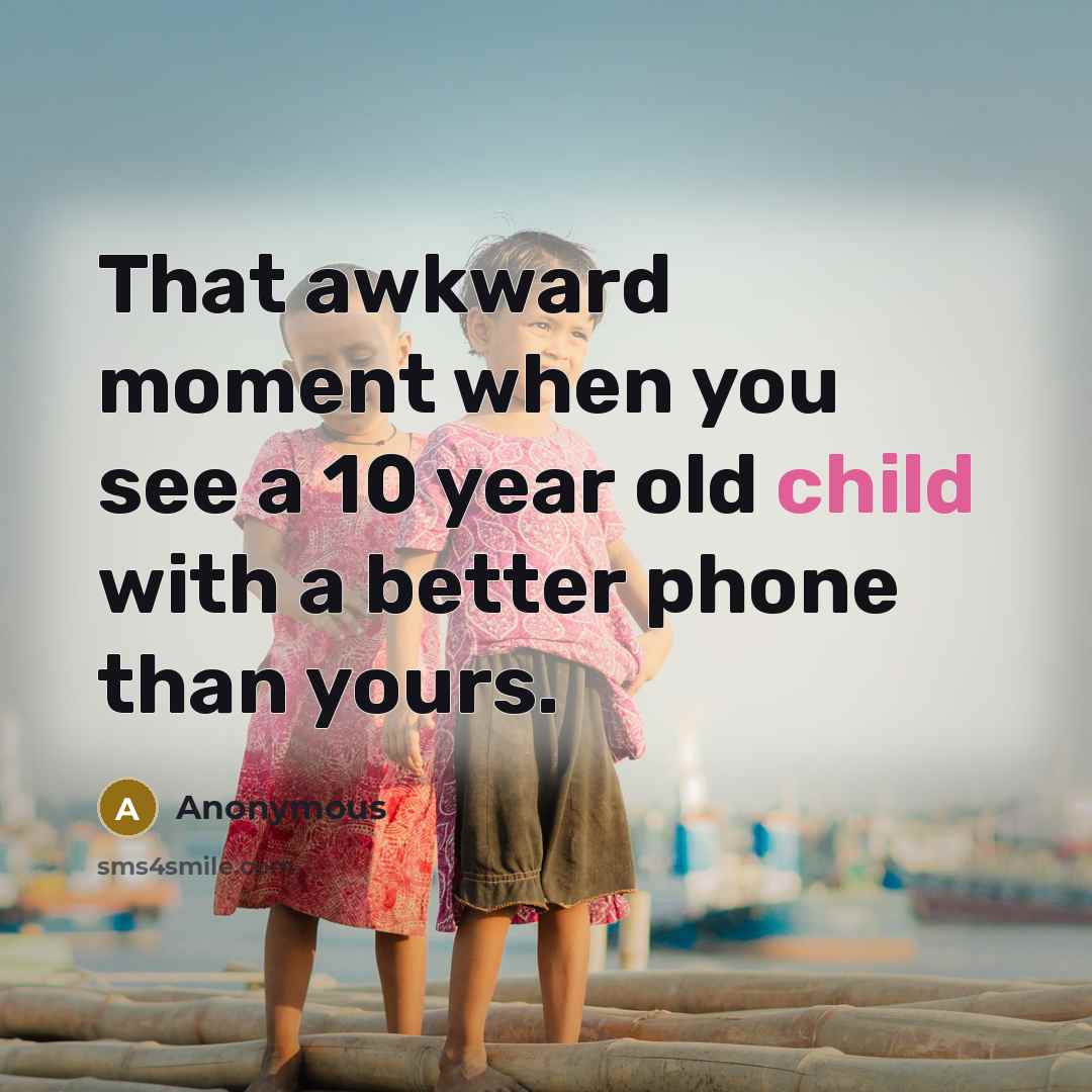 “That awkward moment when you see a 10 year old…” quote by Anonymous