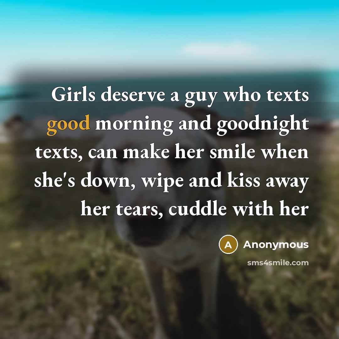 “Girls deserve a guy who texts good morning and goodnight…” quote by Anonymous