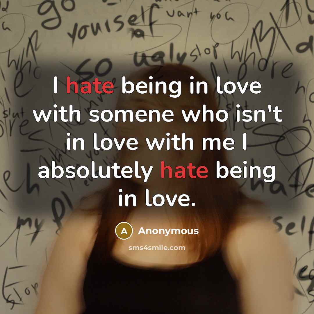 “I hate being in love with somene who isn't in…” quote by Anonymous