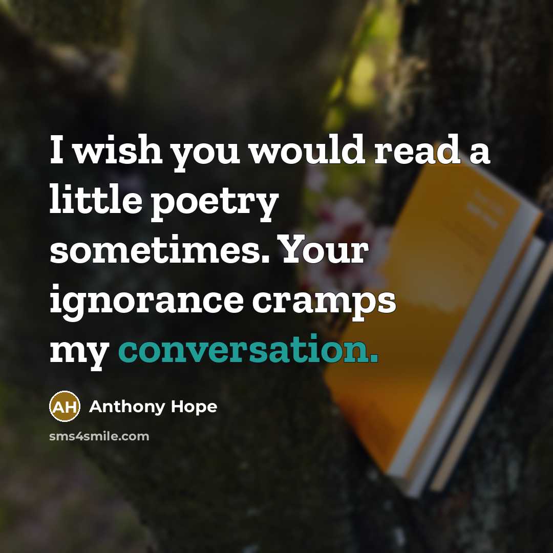 “I wish you would read a little poetry sometimes. Your…” quote by Anthony Hope