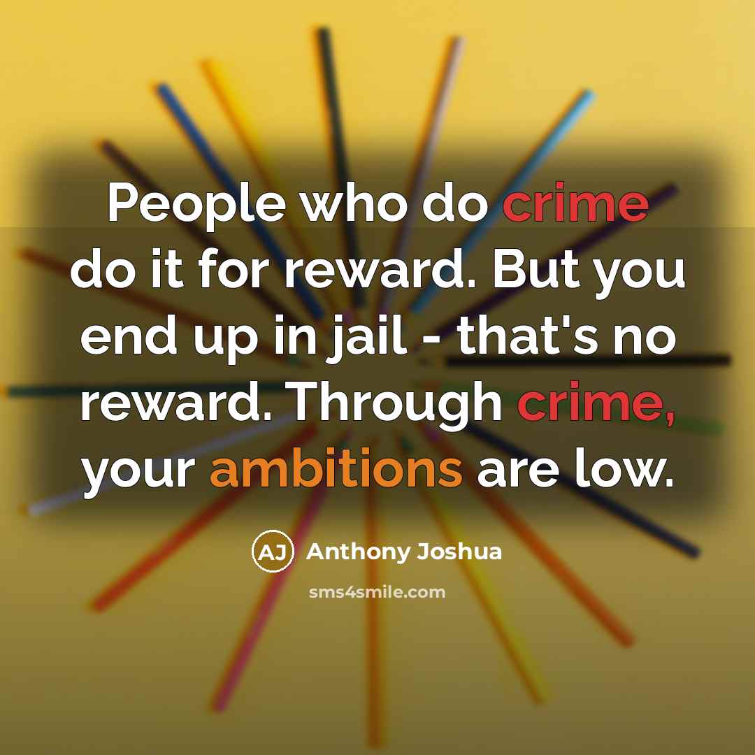 “People who do crime do it for reward. But you…” quote by Anthony Joshua