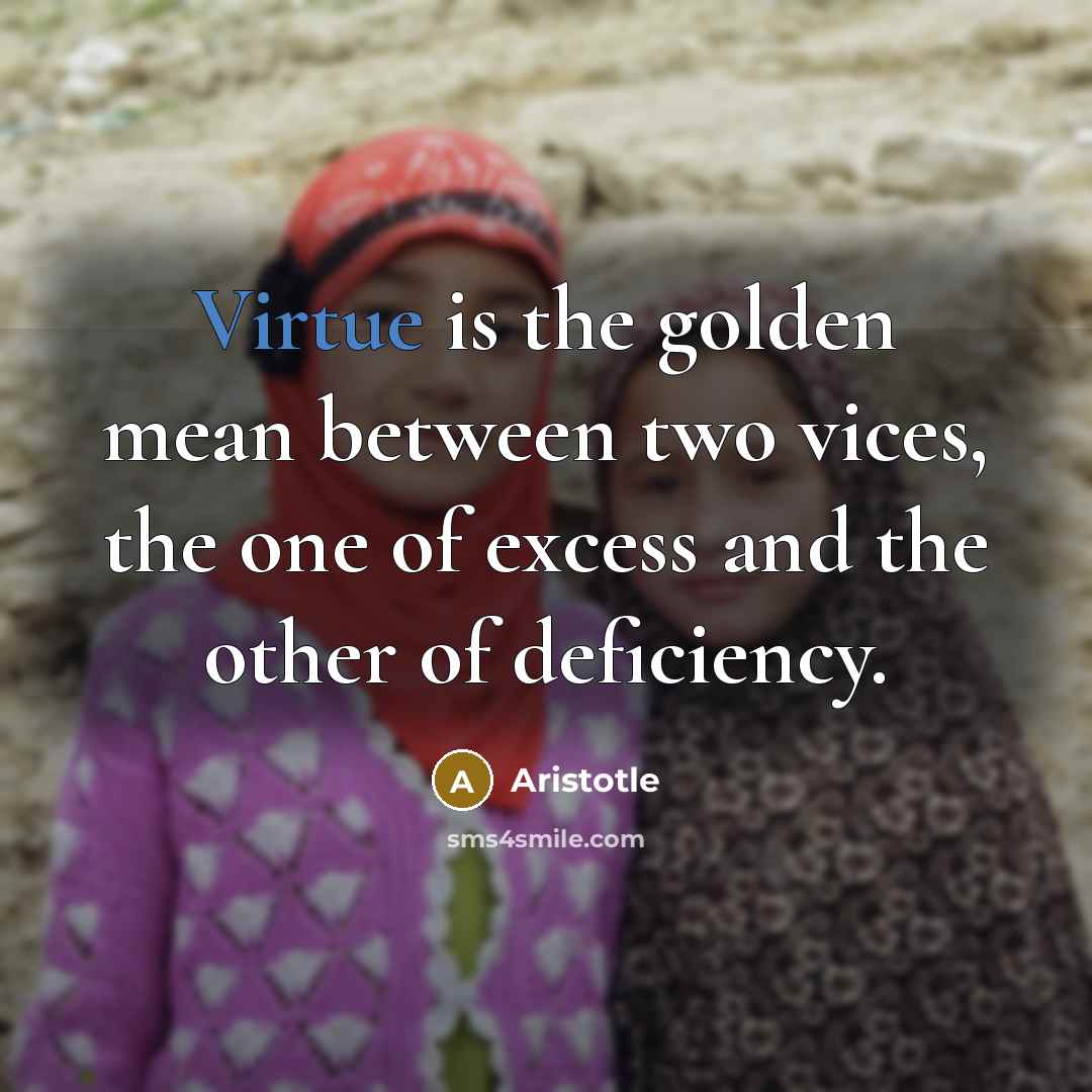 “Virtue is the golden mean between two vices, the one…” quote by Aristotle
