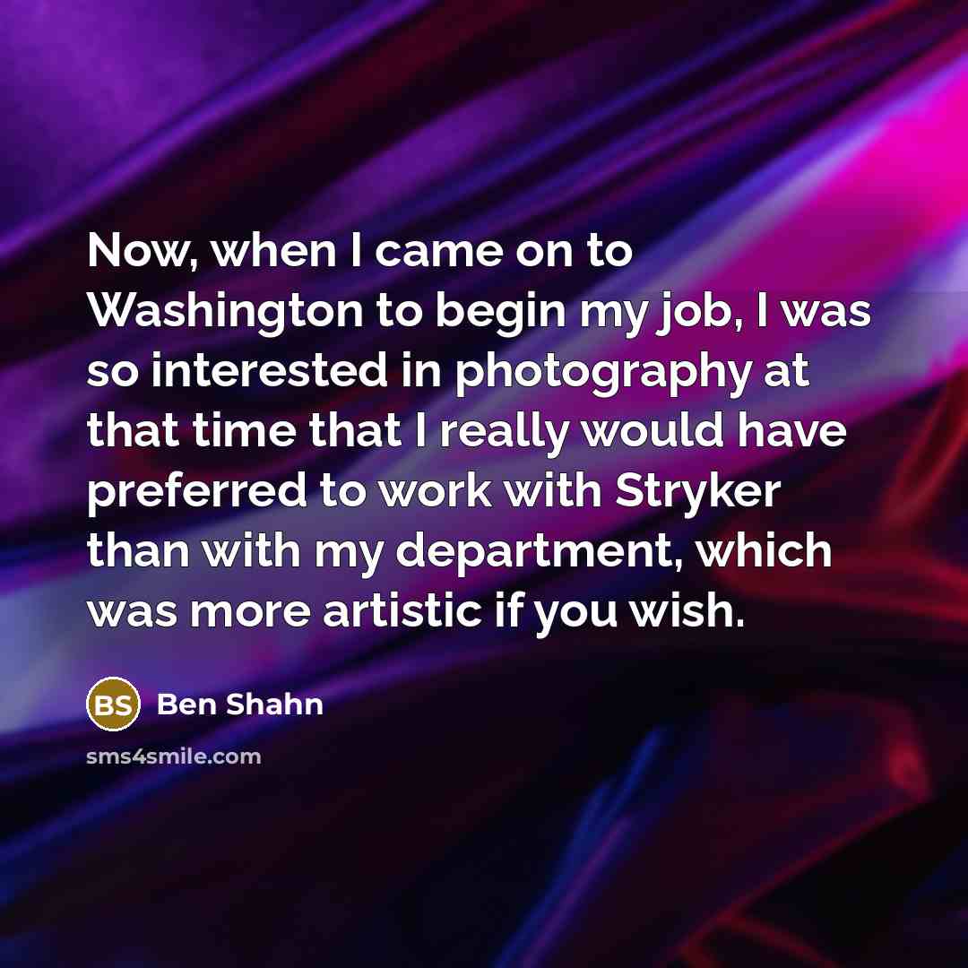 “Now, when I came on to Washington to begin my…” quote by Ben Shahn
