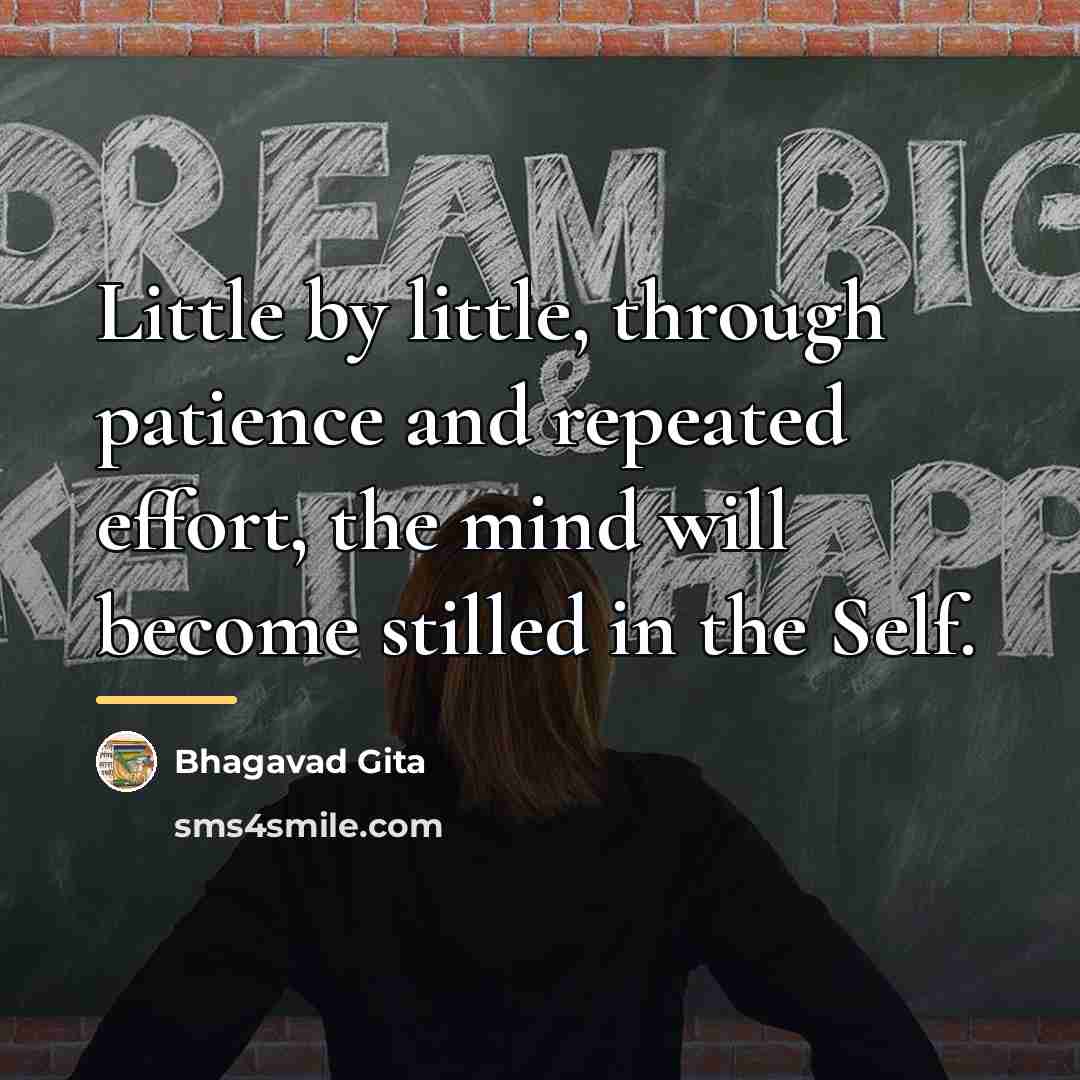 “Little by little, through patience and repeated effort, the mind…” quote by Bhagavad Gita