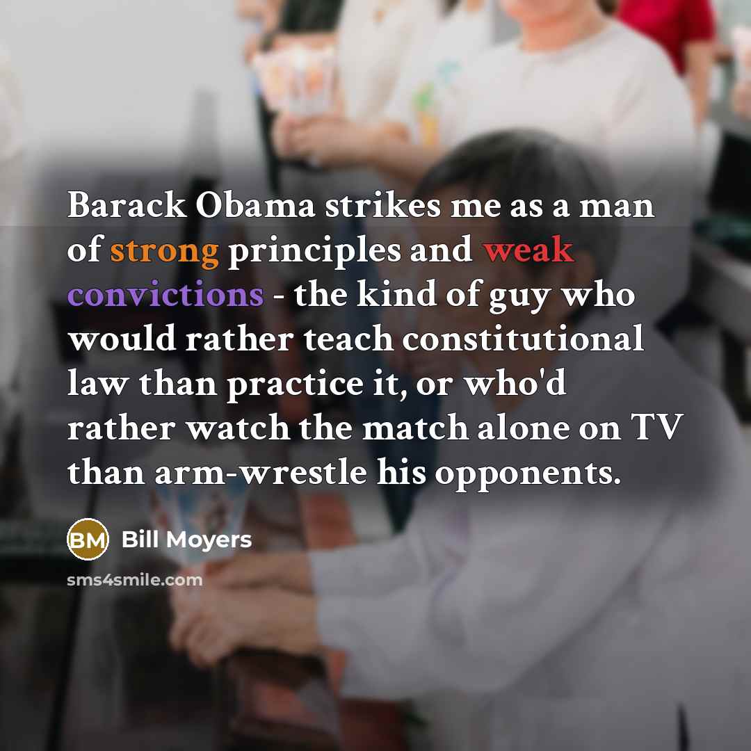 “Barack Obama strikes me as a man of strong principles…” quote by Bill Moyers